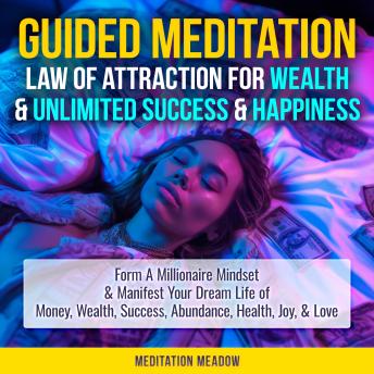 Guided Meditation - Law of Attraction for Wealth & Unlimited Success & Happiness