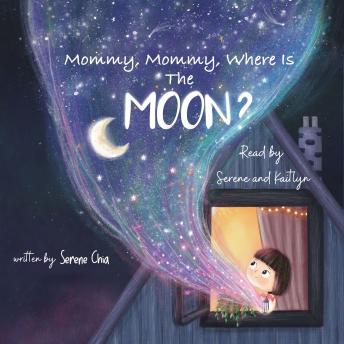 Download Mommy, Mommy, Where Is The Moon?: a children's book about the bond between mother and daughter and cool Moon facts for 2-6 year olds by Serene Chia
