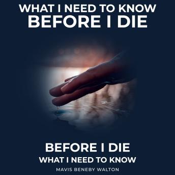 Download What I Need To Know Before I Die by Mavis Beneby Walton