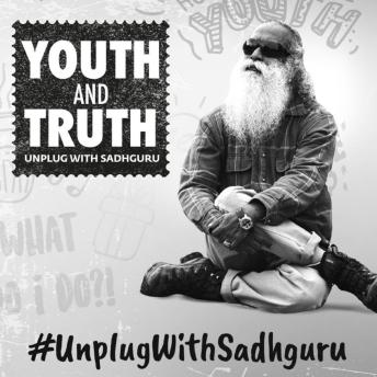 Youth and Truth: Unplug with Sadhguru