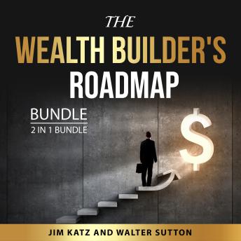 The Wealth Builder's Roadmap Bundle, 2 in 1 Bundle: Your Journey to Real Wealth and The Secret to Money Masterclass