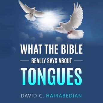 Download What The Bible Really Says About Tongues: Gift of the Holy Spirit by David C. Hairabedian