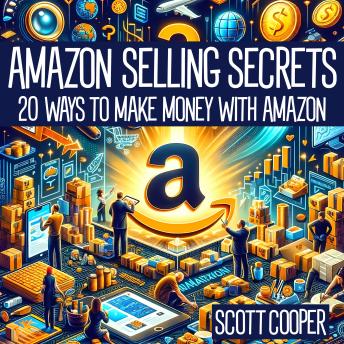 Download Amazon Selling Secrets: 20 Ways to Make Money with Amazon by Scott Cooper