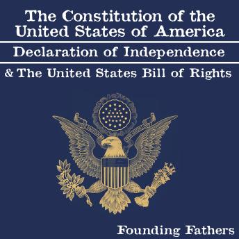 Download Constitution of the United States of America, Declaration of Independence and the United States Bill of Rights by Founding Fathers