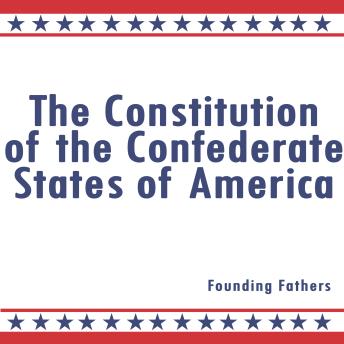 Download Constitution of the Confederate States of America by Founding Fathers
