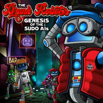 Download Drunk Robots: Genesis of the SUDO AIs by Christiaan Rendle