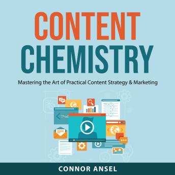 Content Chemistry: Mastering the Art of Practical Content Strategy & Marketing
