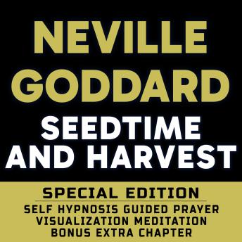 Download Seedtime and Harvest - SPECIAL EDITION - Self Hypnosis Guided Prayer Meditation Visualization: Neville Goddard Book and Bonus Extra Chapter with Guided Prayer Visualization Meditation by Richard Hargreaves by Neville Goddard