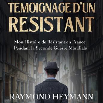 [French] - Témoignage d'un Résistant: Mon Histoire de Résistant en France Pendant la Seconde Guerre Mondiale