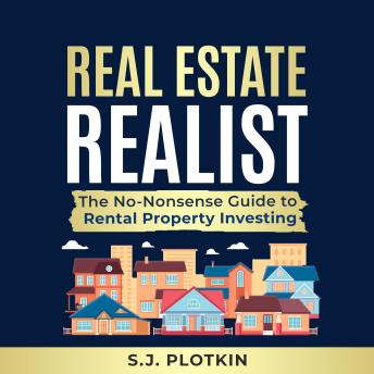 Download Real Estate Realist: The No-Nonsense Guide to Rental Property Investing by S.J. Plotkin