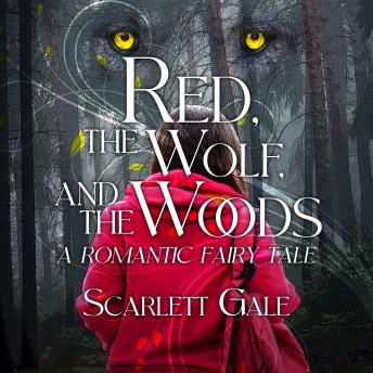 Red, the Wolf, and the Woods: A romantic fairy tale.