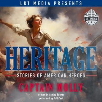 Captain Molly: Heritage, Stories of American Heroes