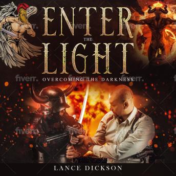 Download Enter the Light: Overcoming the Darkness by Lance Dickson