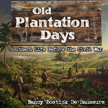Old Plantation Days: Southern Life Before the Civil War
