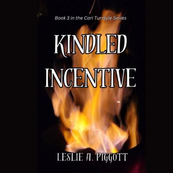 Download Kindled Incentive: The Cari Turnlyle Series, Book 3 by Leslie A. Piggott