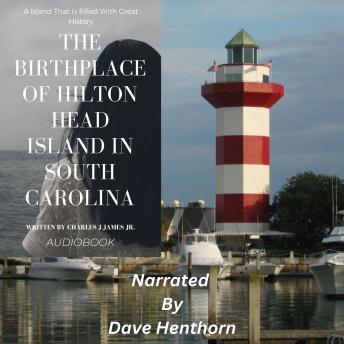The Birthplace Of Hilton Head Island In South Carolina: A Island That Is Filled With Great History