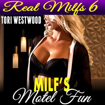 MILF's Motel Fun : Real MILFs 6 (MILF Cougar Mature Woman Virgin Man Erotica)