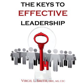 The Keys to Effective Leadership: Understanding Who You Are and Tips on Being an Effective Leader