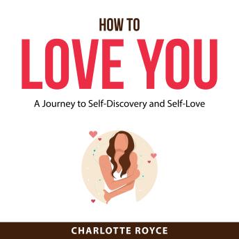 How to Love You: A Journey to Self-Discovery and Self-Love