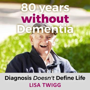 Listen Free to 80 Years Without Dementia: Diagnosis Doesn't Define Life
