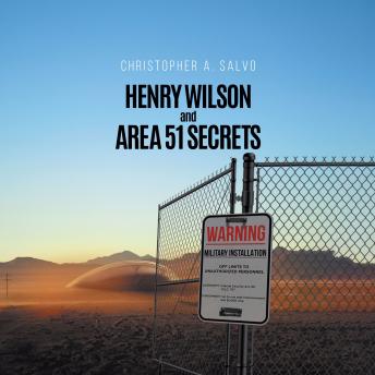 Henry Wilson and Area 51 Secrets