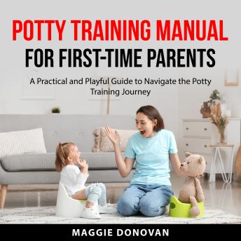 Listen Free to Potty Training Manual for First-Time Parents: A ...