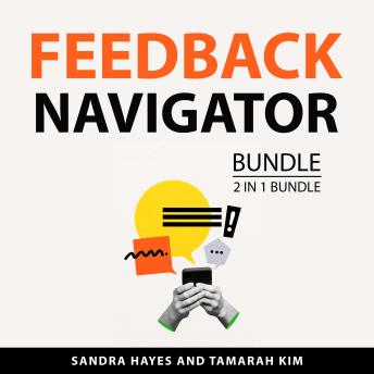Feedback Navigator Bundle, 2 in 1 Bundle: The Art of Receiving Feedback and Make Effective Feedback