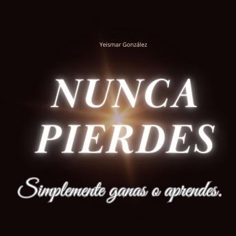 [Spanish] - ¡NUNCA PIERDES!: Simplemente ganas o aprendes.