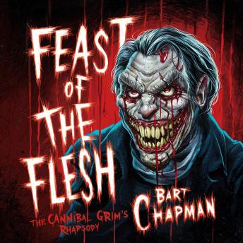 Listen to Feast Of The Flesh: The Cannibal Grim's Rhapsody by Bart Chapman episode artwork