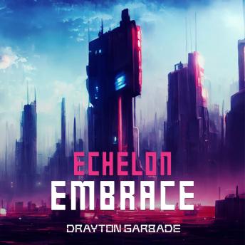 Audiobook: Echelon Embrace by Drayton Garbade episode artwork