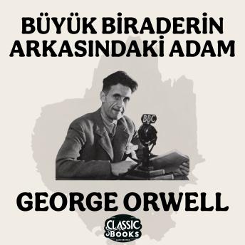 [Turkish] - Büyük Biraderin Arkasındaki Adam - George Orwell