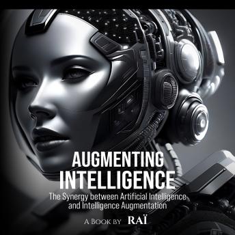 Augmenting Intelligence: The Synergy between Artificial Intelligence and Intelligence Augmentation