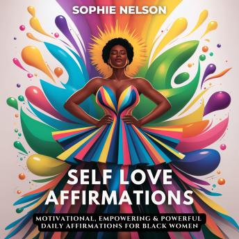 Self Love Affirmations: Motivational, Empowering &amp; Powerful Daily Affirmations For Black Women : Sophie Nelson episode artwork