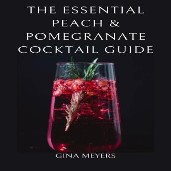 The Essential Peach & Pomegranate Cocktail Guide