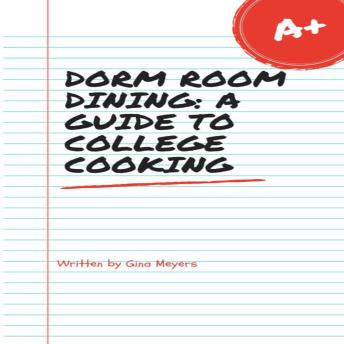 Dorm Room Dining: A Guide To College Cooking