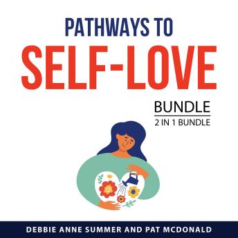 Pathways to Self-Love Bundle, 2 in 1 Bundle: Guide to Loving Yourself and The Journey To Self-Love