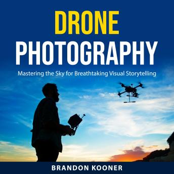 Drone Photography: Mastering the Sky for Breathtaking Visual Storytelling (By Brandon Kooner) episode artwork