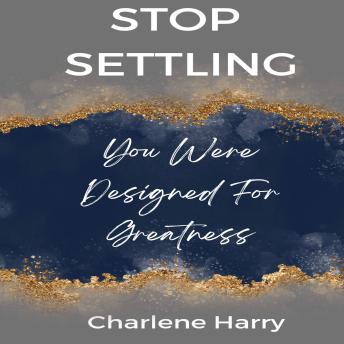 Stop Settling: You Were Designed For Greatness