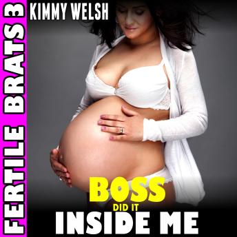 The Boss Did It Inside Me : Fertile Brats 3 (Breeding Erotica)