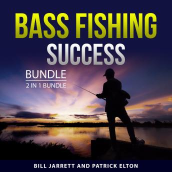 Bass Fishing Success Bundle, 2 in 1 Bundle: Next-Level Bass Fishing and Bass Fishing Tips 101