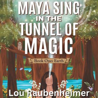 Maya Sing in the Tunnel of Magic: Book One: Earth