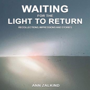 Waiting For The Light To Return: Recollections, Impressions and Stories