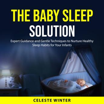 The Baby Sleep Solution: Expert Guidance and Gentle Techniques to Nurture Healthy Sleep Habits for Your Infants - Celeste Winter episode artwork