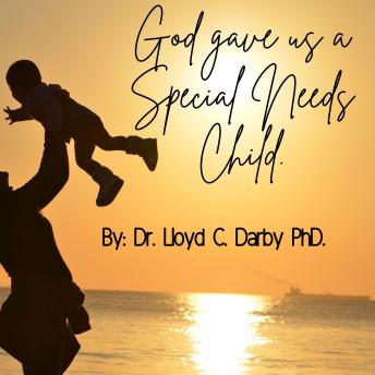 Listen to God gave Us a Special Needs Child: A miracle from above story by Dr. Lloyd C. Darby Ph.D. episode artwork