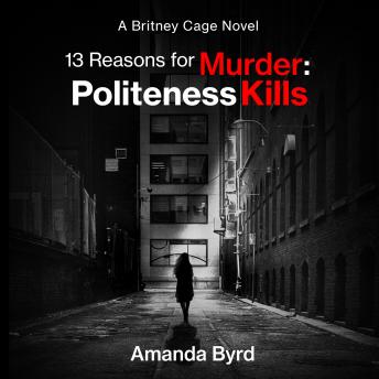 13 Reasons for Murder: Politeness Kills: A Britney Cage Novel (13 Reasons for Murder #1)