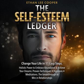 The Self-Esteem Ledger: Change Your Life in 11 Easy Steps. Holistic Power to Embrace Abundance & Achieve Your Dreams. Proven Techniques ● Hypnosis ● Meditations. The breakthrough to Win in Relationships.