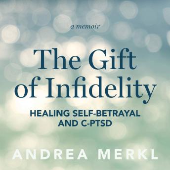 The Gift of Infidelity: Healing Self-betrayal & C-PTSD