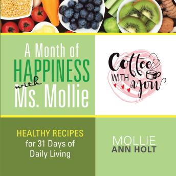 A Month of Happiness with Ms. Mollie: Healthy Recipes for 31 Days of Living