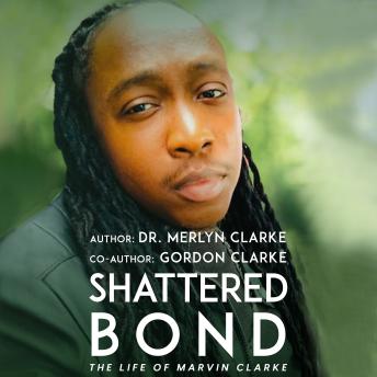 Shattered Bond: The Life of Marvin Clarke