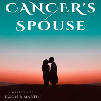 Cancer's Spouse - Jason R Martin Cancer's Spouse - Jason R Martin